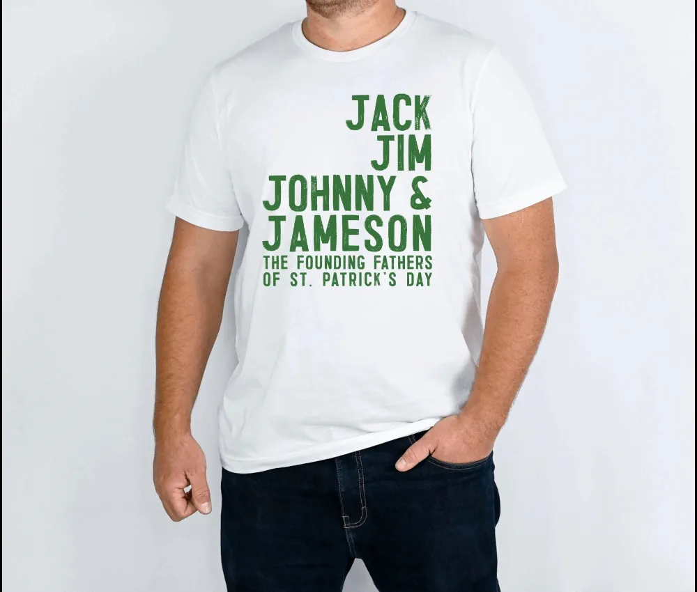 Founding Fathers of St Patrick's Day: Jack, Jim, Johnny, & Jameson Shirt for Male, Guy, Boyfriend