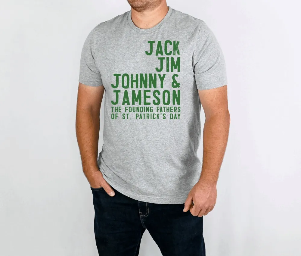 Founding Fathers of St Patrick's Day: Jack, Jim, Johnny, & Jameson Shirt for Male, Guy, Boyfriend