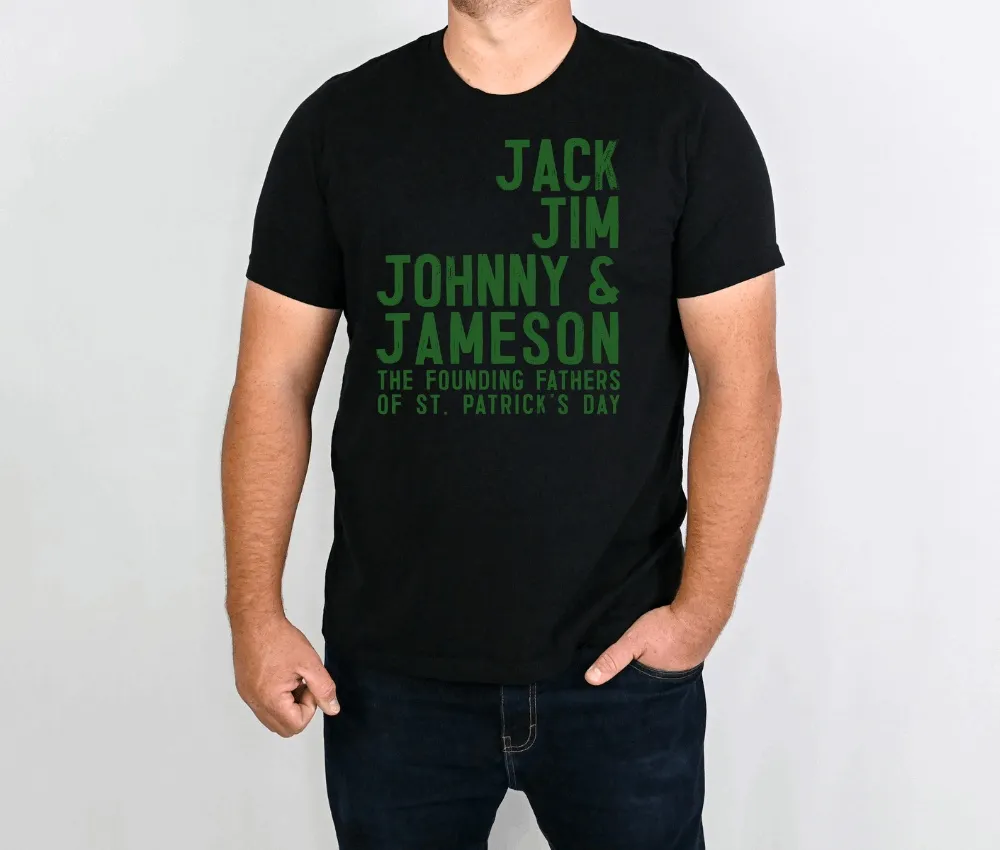 Founding Fathers of St Patrick's Day: Jack, Jim, Johnny, & Jameson Shirt for Male, Guy, Boyfriend