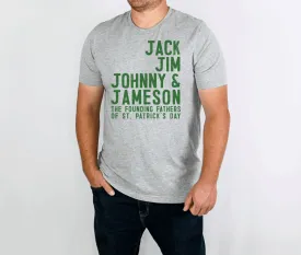 Founding Fathers of St Patrick's Day: Jack, Jim, Johnny, & Jameson Shirt for Male, Guy, Boyfriend